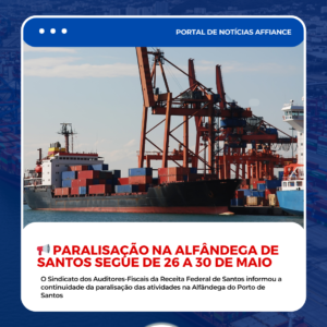 📢 Paralisação na Alfândega de Santos segue de 26 a 30 de maio*