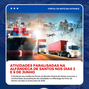 ATIVIDADES PARALISADAS NA ALFÂNDEGA DE SANTOS NOS DIAS 2 E 6 DE JUNHO